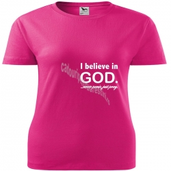 Tricou femei roz-zmeura, I believe in God...